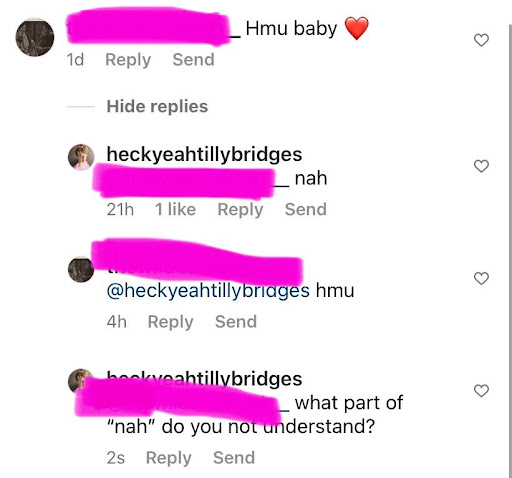 Comment from a guy: hmu baby [heart emoji]. Me: nah. Same guy: hmu. Me: what part of “nah” do you not understand?