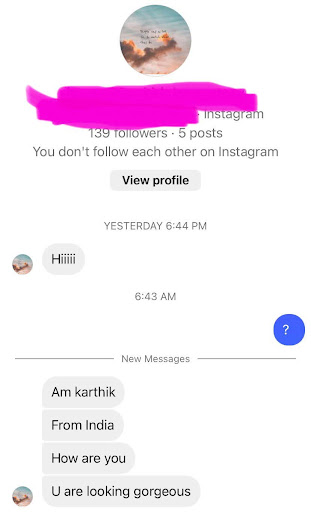 Guy in my DMs: Hiiiii. Am karthik. From india. How are you. U are looking gorgeous.
