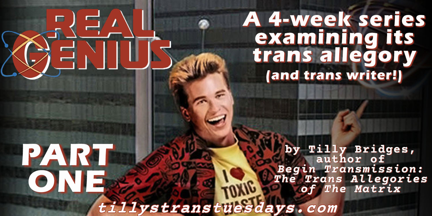 Real Genius part one, a 4-week series examining its trans allegory (and trans writer!) by Tilly Bridges, author of Begin Transmission: The Trans Allegories of The Matrix tillystranstuesdays.com