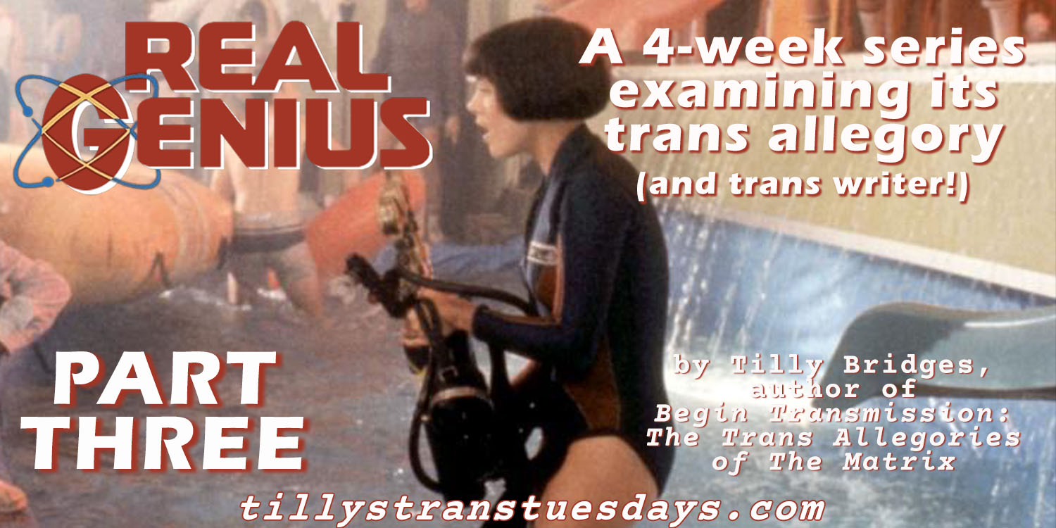 Real Genius part three, a 4-week series examining its trans allegory (and trans writer!) by Tilly Bridges, author of Begin Transmission: The Trans Allegories of The Matrix tillystranstuesdays.com