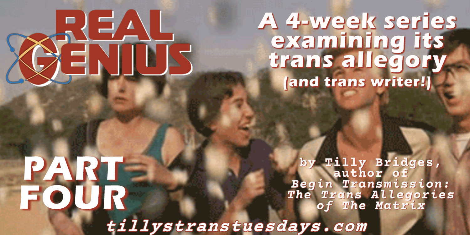 Real Genius part three, a 4-week series examining its trans allegory (and trans writer!) by Tilly Bridges, author of Begin Transmission: The Trans Allegories of The Matrix tillystranstuesdays.com