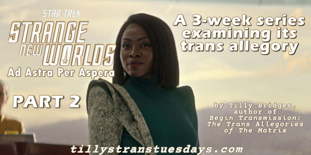 Star Trek Strange New Worlds Ad Astra Per Aspera part 2, a 3-week series examining its trans allegory, by Tilly Bridges, author of Begin Transmission: The Trans Allegories of The Matrix, tillystranstuesdays.com, over a photo of Neera