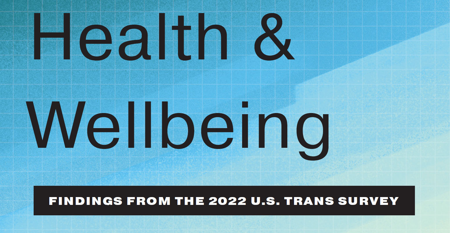 Health & Wellbeing, findings from the 2022 US trans survey