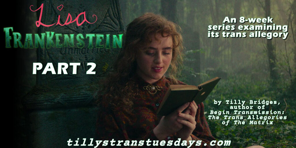 Lisa Frankenstein, part 2. an 8-week series examining its trans allegory, by tilly bridges, author of Begin Transmission: The Trans Allegories of The Matrix, at tillystranstuesdays.com, over a screenshot of Lisa leaning against Frank's grave in a forest, reading.