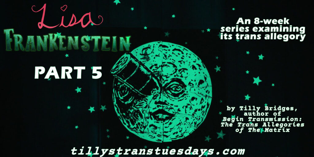 Lisa Frankenstein part 5, and 8-week series examining its trans allegory. by Tilly Bridges, author of Begin Transmission: The Trans Allegories of The Matrix, at tillystranstuesdays.com, over a glow in the dark image of the man in the moon, with a rocked in his eye, and stars