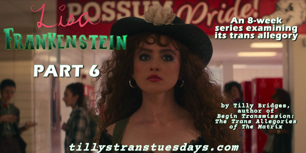 Lisa Frankenstein part 6, an 8-week series examining its trans allegory. By Tilly Bridges, author of Begin Transmission: The Trans Allegories of the Matrix, at tillystranstuesdays.com, over a still of Lisa dressed in all black with a flower on her hat