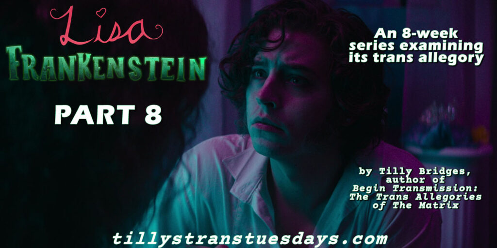 Lisa Frankenstein, part 8. An 8-week series examining its trans allegory, by Tilly Bridges, author of Begin Transmission: The Trans Allegories of The Matrix, at tillystranstuesdays.com, over a movie still of Frank/the creature, his face awash in trans-colored lighting